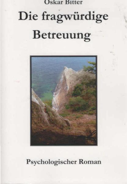 Die fragwürdige Betreuung : Psychologischer Roman.
