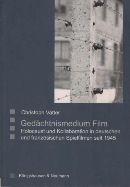 Gedächtnismedium Film. Holocaust und Kollaboration in deutschen und französischen Spielfilmen seit 1945.