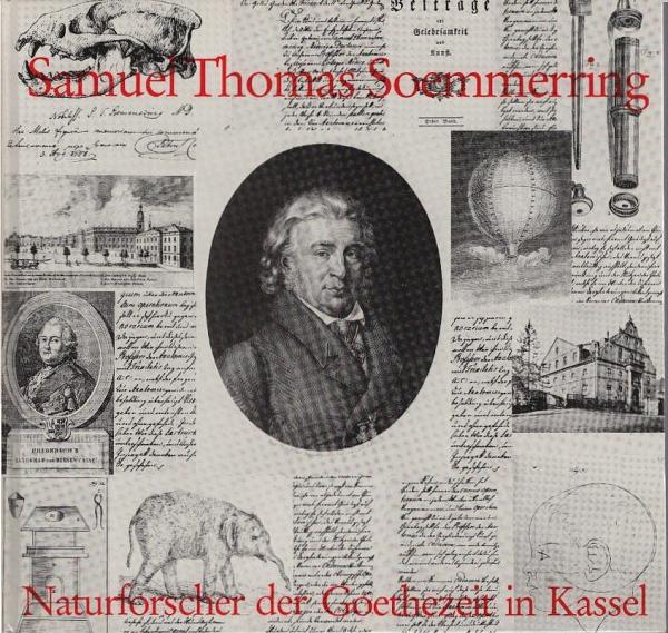 Samuel Thomas Soemmerring : Naturforscher der Goethezeit in Kassel.