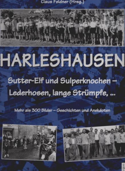 Harleshausen : Sutter-Elf und Sulperknochen - Lederhosen, lange Strümpfe ... ; über 300 Bilder, Geschichten und Anekdoten.