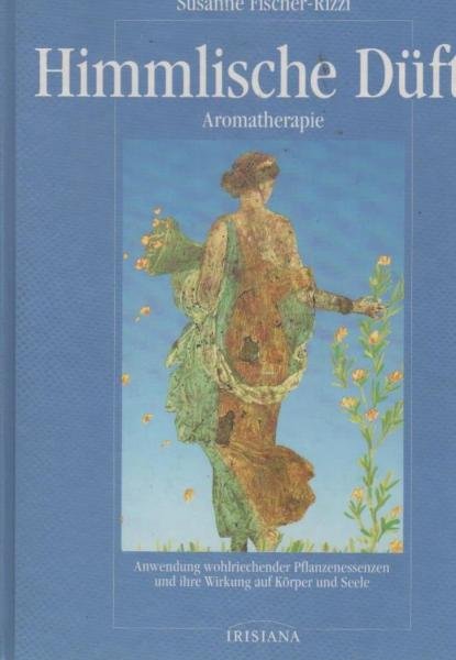 Himmlische Düfte : Aromatherapie ; Anwendung wohlriechender Pflanzenessenzen und ihre Wirkung auf Körper und Seele.
