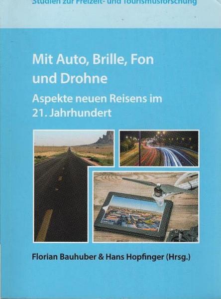Mit Auto, Brille, Fon und Drohne : Aspekte neuen Reisens im 21. Jahrhundert.