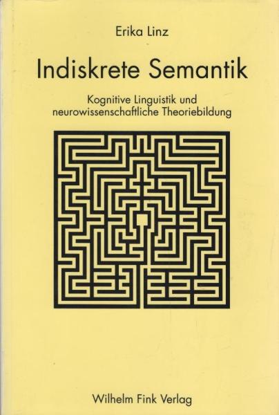 Indiskrete Semantik : kognitive Linguistik und neurowissenschaftliche Theoriebildung.