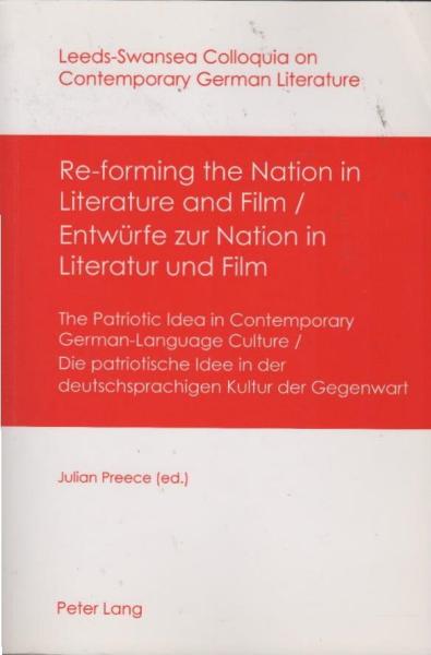 Re-forming the nation in literature and film : the patriotic idea in contemporary German-language culture = Entwürfe zur Nation in Literatur und Film.