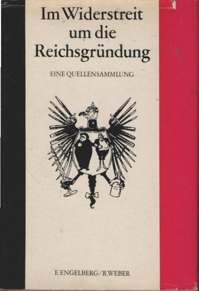 Im Widerstreit um die Reichsgründung : Eine Quellensammlung z. Klassenauseinandersetzung in d. dt. Geschichte von 1849 - 1871.