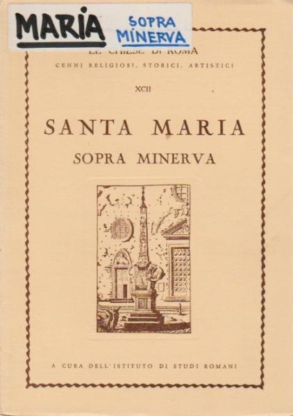 Santa Maria Sopra Minerva XCII (= Le Chise di Roma. Cenni Religiosi, Storici, Artistici).