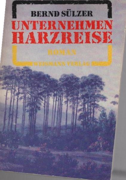 Unternehmen Harzreise : Roman.
