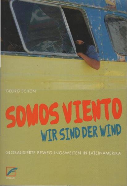 Somos viento : (wir sind der Wind) ; globalisierte Bewegungswelten in Lateinamerika.