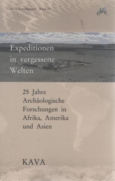 Expeditionen in vergessene Welten : 25 Jahre archäologische Forschungen in Amerika, Afrika und Asien.