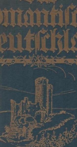 Das Romantische Deutschland. Ein Buch unserer wunderschönen deutschen Heimat und deutschen Geistes mit Beiträgen der bedeutendsten lebenden deutschen Autoren und den besten Werken der klassischen Romantik.