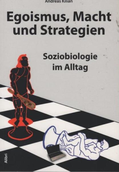Egoismus, Macht und Strategien : Soziobiologie im Alltag.