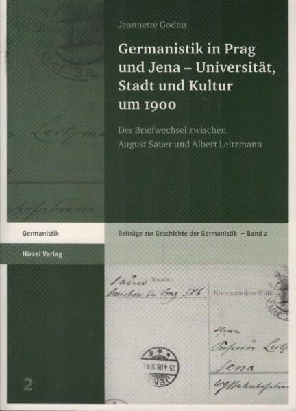 Germanistik in Prag und Jena - Universität, Stadt und Kultur um 1900 : der Briefwechsel zwischen August Sauer und Albert Leitzmann.