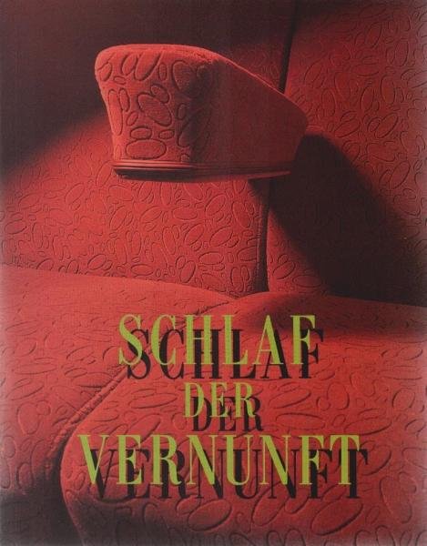 Schlaf der Vernunft : Museum Fridericianum Kassel, 21. Februar - 23. Mai 1988.
