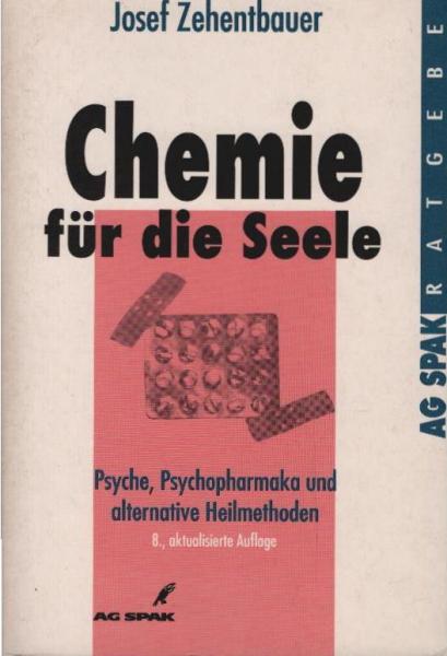 Chemie für die Seele : Psyche, Psychopharmaka und alternative Heilmethoden.