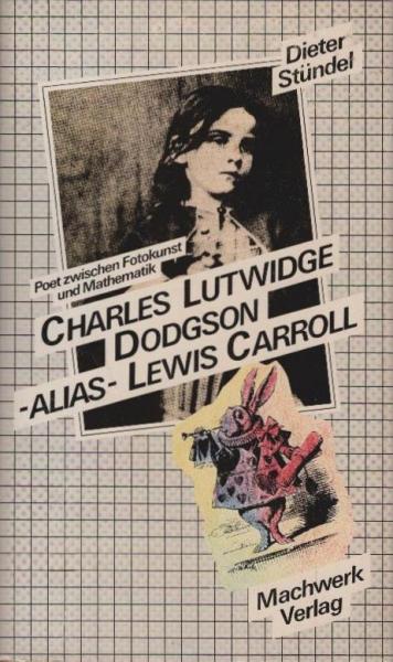 Charles Lutwidge Dodgson alias Lewis Carroll : Poet zwischen Mathematik u. Fotokunst.