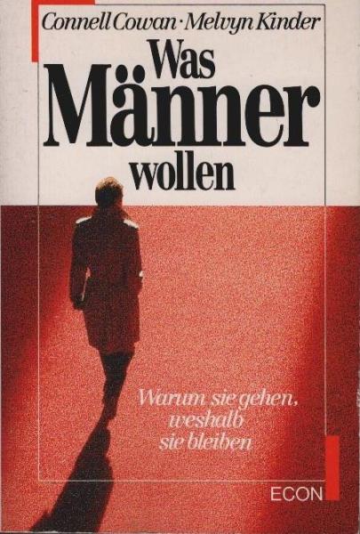 Was Männer wollen : warum sie gehen, weshalb sie bleiben.