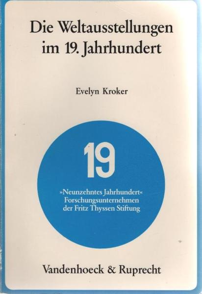 Die Weltausstellungen im 19. [neunzehnten] Jahrhundert : industrieller Leistungsnachweis, Konkurrenzverhalten u. Kommunikationsfunktion unter Berücks. d. Montanindustrie d. Ruhrgebietes zwischen 1851 u. 1880.