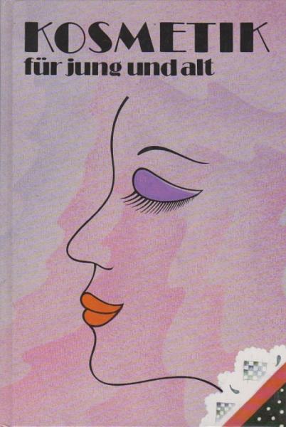 Kosmetik für jung und alt : Gesichts- und Körperpflege, dekorative Kosmetik, Hautveränderungen.