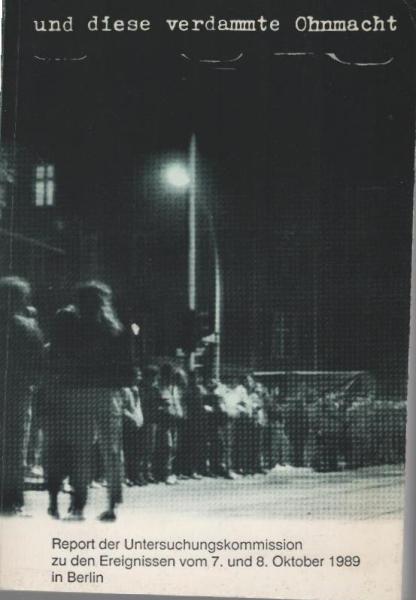 Und diese verdammte Ohnmacht : Report der unabhängigen Untersuchungskommission zu den Ereignissen vom 7.