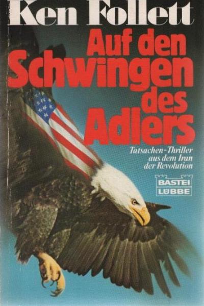 Auf den Schwingen des Adlers : [Tatsachen-Thriller aus d. Iran d. Revolution].