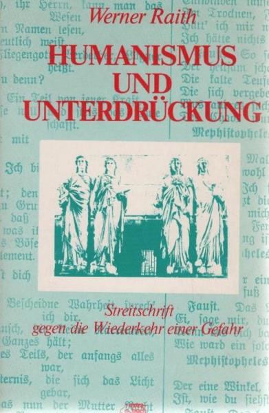 Humanismus und Unterdrückung : Streitschrift gegen d. Wiederkehr e. Gefahr.