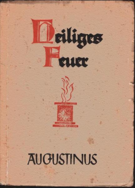 Heiliges Feuer : Gedanken aus d. Schriften d. Kirchenvaters Augustinus 430 p. c.