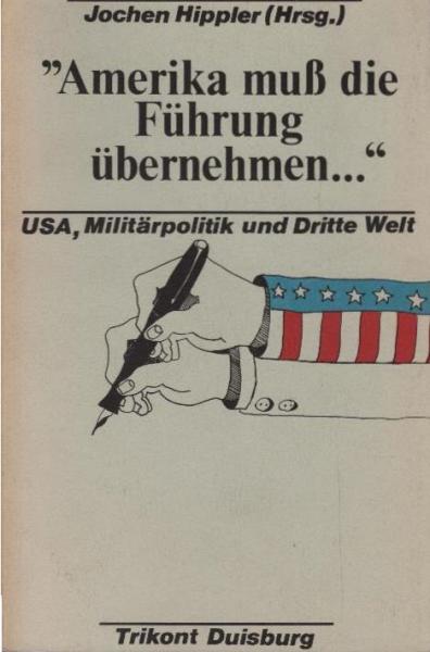 "Amerika muss die Führung übernehmen ..." : ausgewählte Beiträge aus d. amerikanischen Zeitschrift Counterspy ; USA, Militärpolitik u. Dritte Welt.