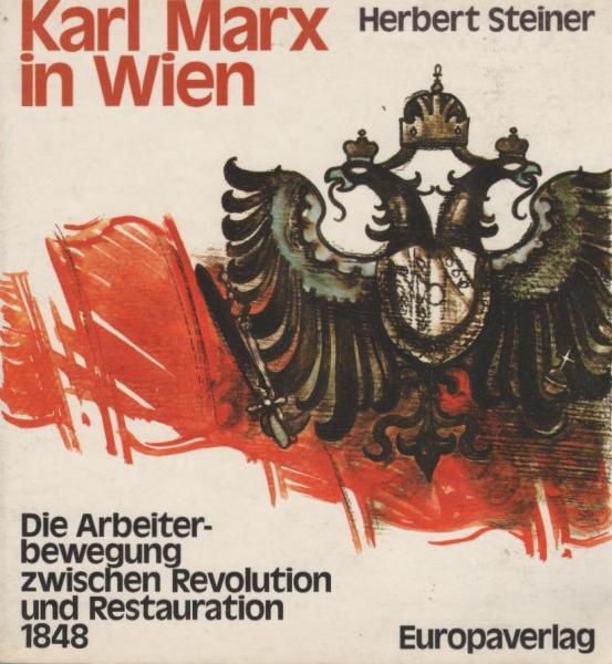 Karl Marx in Wien. Die Arbeiterbewegung zwischen Revolution u. Restauration 1848.