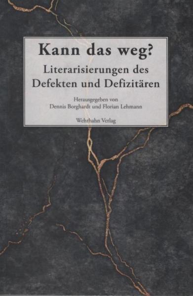 Kann das weg? : Literarisierungen des Defekten und Defizitären.