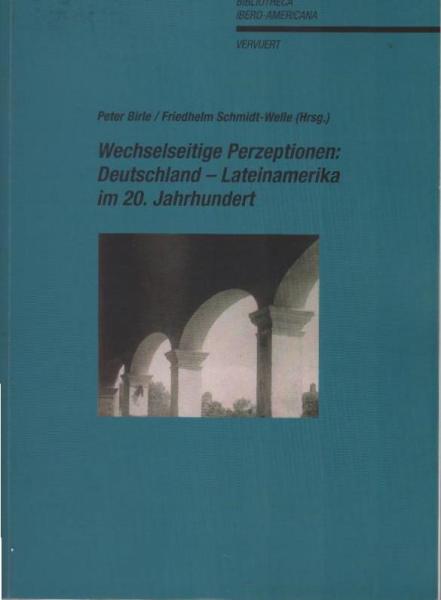 Wechselseitige Perzeptionen : Deutschland - Lateinamerika im 20. Jahrhundert.