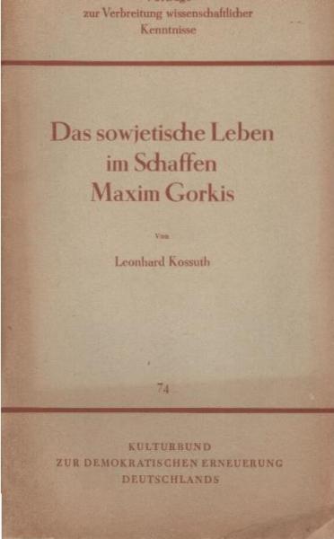 Das sowjetische Leben im Schaffen Maxim Gorkis : Vortrag, gehalten auf der Maxim-Gorki-Tagung 1953 in Berlin.