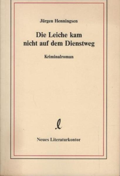 Die Leiche kam nicht auf dem Dienstweg : Kriminalroman.