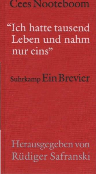 Cees Nooteboom : "ich hatte tausend Leben und nahm nur eins" ; ein Brevier.