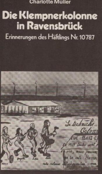 Die Klempnerkolonne in Ravensbrück : Erinnerungen d. Häftlings Nr. 10787.