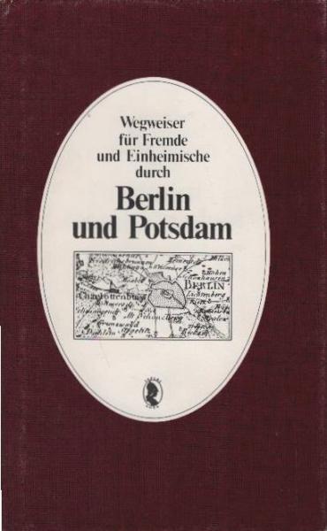 Wegweiser für Fremde und Einheimische durch Berlin und Potsdam.