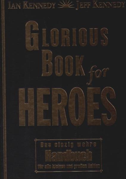 Glorious book for heroes : das einzig wahre Handbuch für alle kleinen und großen Helden.