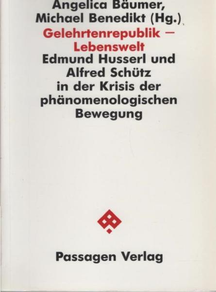 Gelehrtenrepublik - Lebenswelt : Edmund Husserl und Alfred Schütz in der Krisis der phänomenologischen Bewegung.