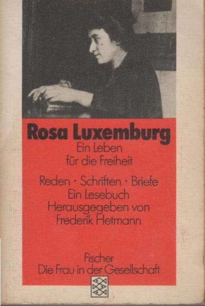 Rosa Luxemburg : e. Leben für d. Freiheit ; Reden, Schriften, Briefe ; e. Lesebuch.