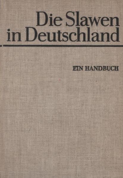 Die Slawen in Deutschland. Geschichte und Kultur der slawischen Stämme westlich von Oder und Neisse vom 6.-12. Jahrhundert. Ein Handbuch.