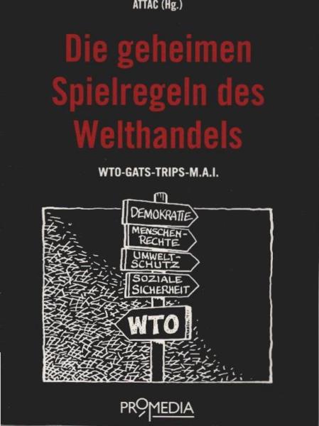 Die geheimen Spielregeln des Welthandels : WTO - GATS - TRIPS - MAI.
