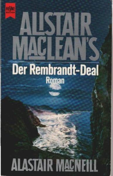 [Der Rembrandt-Deal] ; Alistair MacLeans Der Rembrandt-Deal.