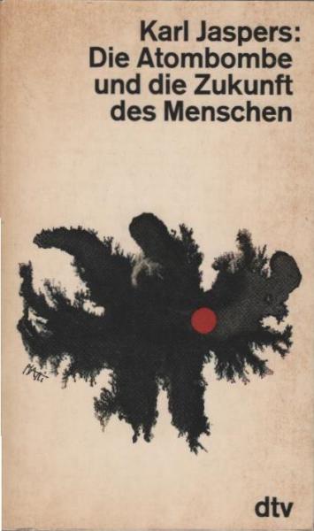 Die Atombombe und die Zukunft des Menschen : Politisches Bewusstsein in unserer Zeit.