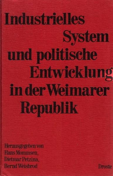 Industrielles System und politische Entwicklung in der Weimarer Republik. Verhandlungen des Internationalen Symposiums in Bochum vom 12. - 17. Juni 1973.