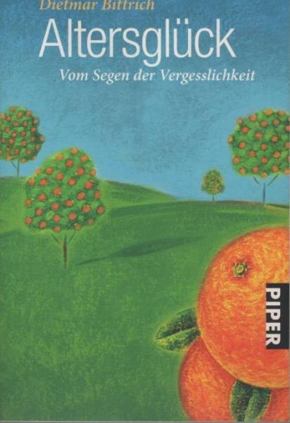 Altersglück : vom Segen der Vergesslichkeit.