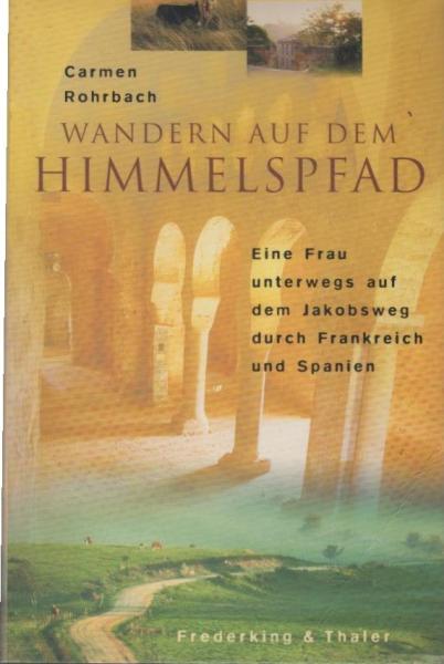 Wandern auf dem Himmelspfad : eine Frau unterwegs auf dem Jakobsweg durch Frankreich und Spanien.