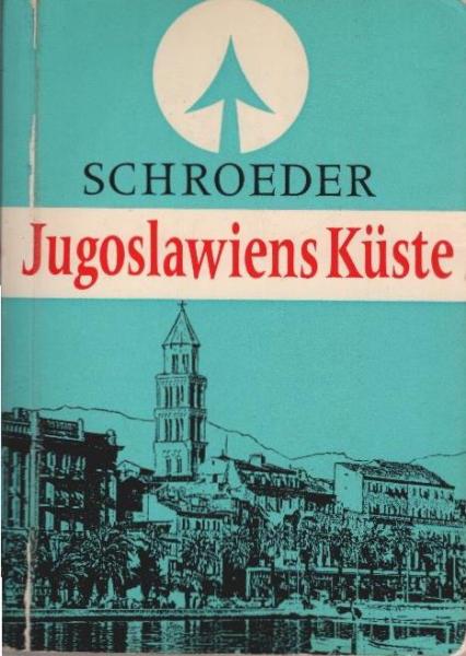 Jugoslawiens Küste : das Küstenland; die Inseln; die Anfahrtswege.