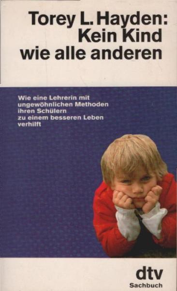 Kein Kind wie alle anderen : Wie eine Lehrerin mit ungewöhnlichen Methoden ihren Schülern zu einem besseren Leben verhilft.