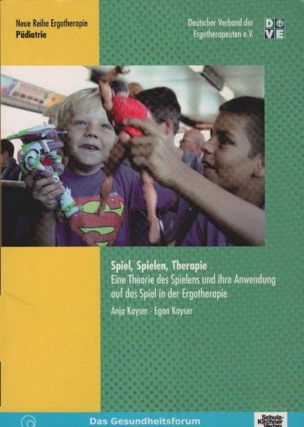 Spiel, Spielen, Therapie : eine Theorie des Spielens und ihre Anwendung auf das Spiel in der Ergotherapie.