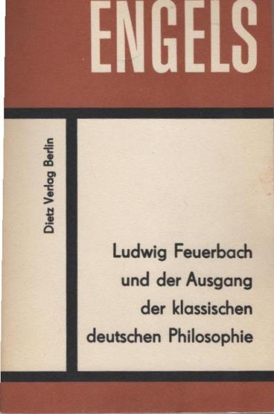 Ludwig Feuerbach und der Ausgang der klassischen deutschen Philosophie : [Nach d. von Engels besorgten Ausg. von 1888].