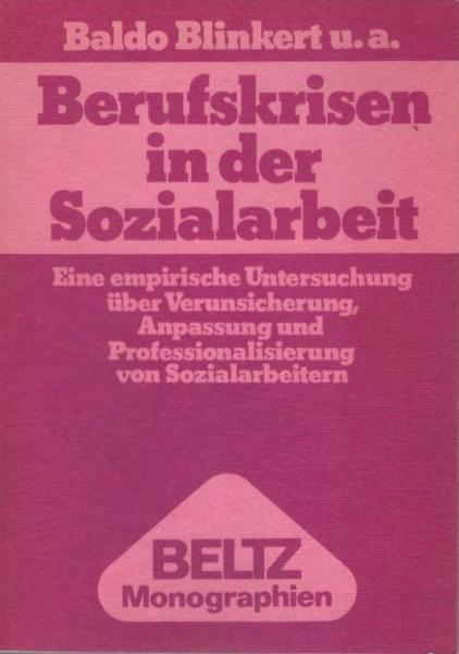 Berufskrisen in der Sozialarbeit : e. empir. Unters. über Verunsicherung, Anpassung u. Professionalisierung von Sozialarbeitern.